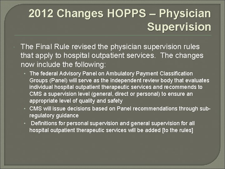 2012 Changes HOPPS – Physician Supervision The Final Rule revised the physician supervision rules