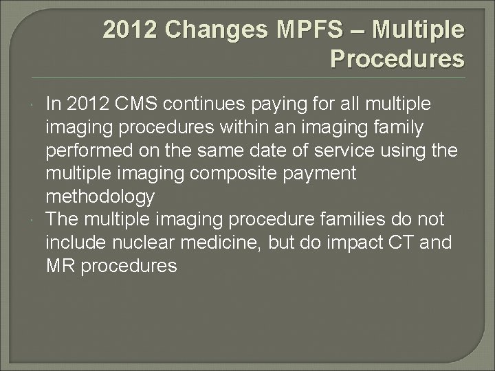 2012 Changes MPFS – Multiple Procedures In 2012 CMS continues paying for all multiple