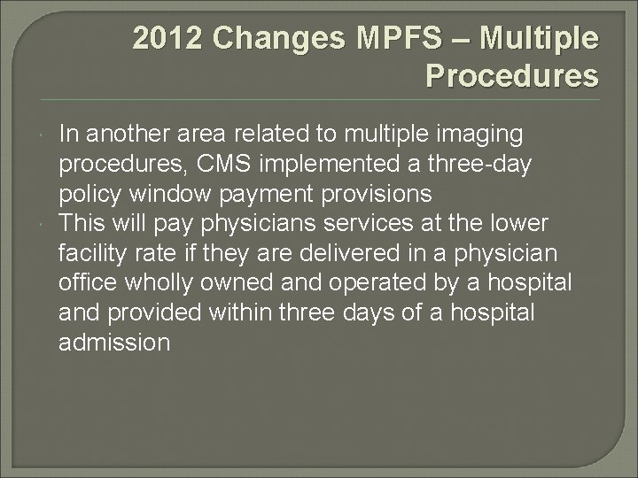 2012 Changes MPFS – Multiple Procedures In another area related to multiple imaging procedures,