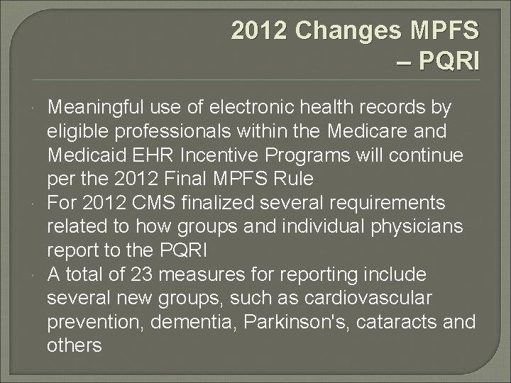 2012 Changes MPFS – PQRI Meaningful use of electronic health records by eligible professionals