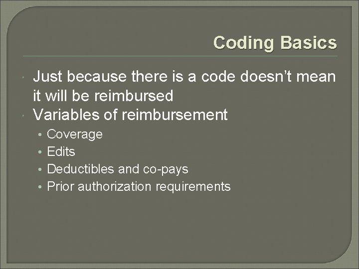 Coding Basics Just because there is a code doesn’t mean it will be reimbursed