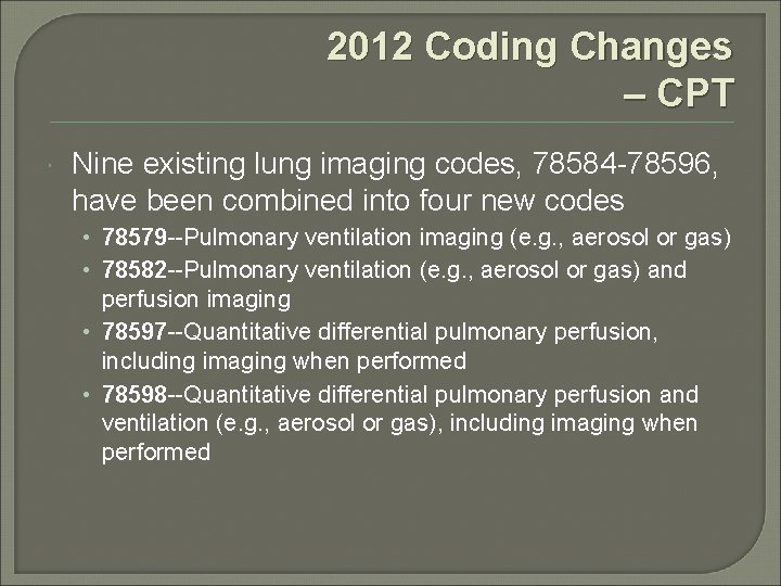 2012 Coding Changes – CPT Nine existing lung imaging codes, 78584 -78596, have been
