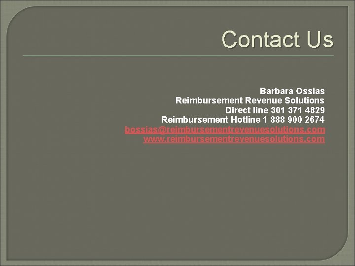 Contact Us Barbara Ossias Reimbursement Revenue Solutions Direct line 301 371 4829 Reimbursement Hotline