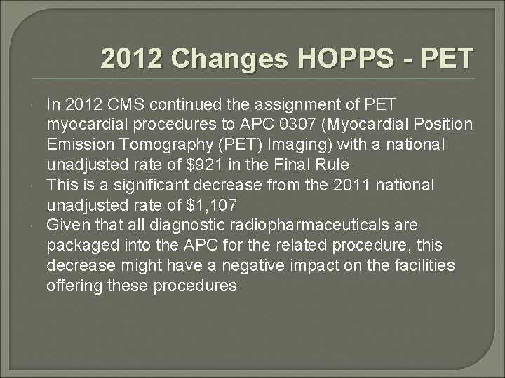 2012 Changes HOPPS - PET In 2012 CMS continued the assignment of PET myocardial