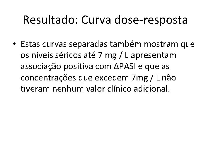 Resultado: Curva dose-resposta • Estas curvas separadas também mostram que os níveis séricos até