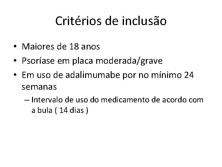 Critérios de inclusão • Maiores de 18 anos • Psoríase em placa moderada/grave •