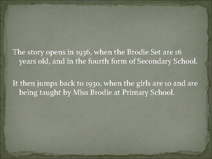 The story opens in 1936, when the Brodie Set are 16 years old, and