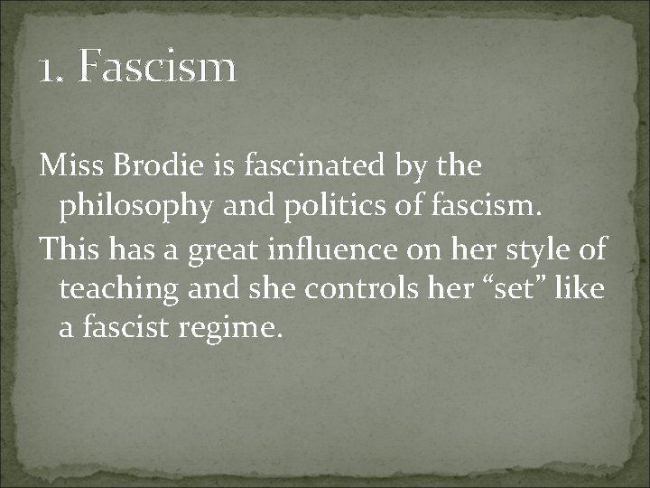 1. Fascism Miss Brodie is fascinated by the philosophy and politics of fascism. This