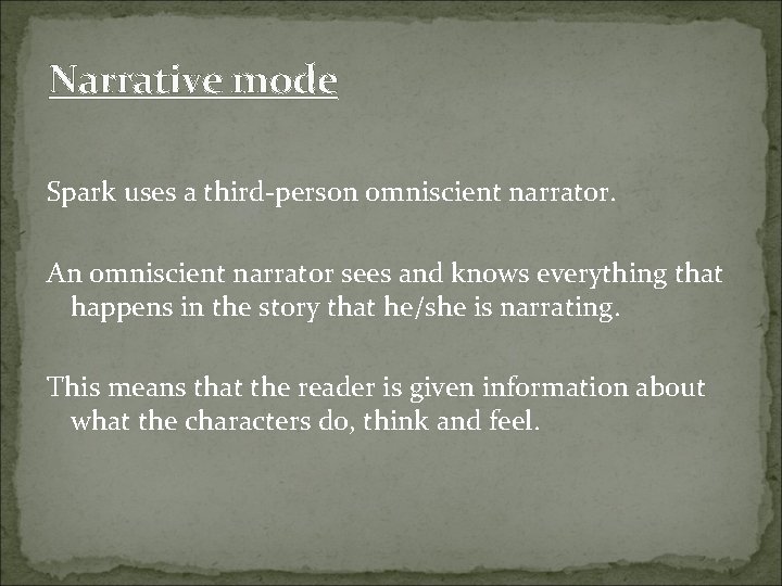 Narrative mode Spark uses a third-person omniscient narrator. An omniscient narrator sees and knows