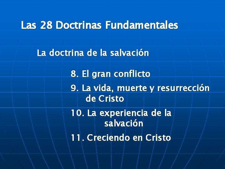 Las 28 Doctrinas Fundamentales La doctrina de la salvación 8. El gran conflicto 9.