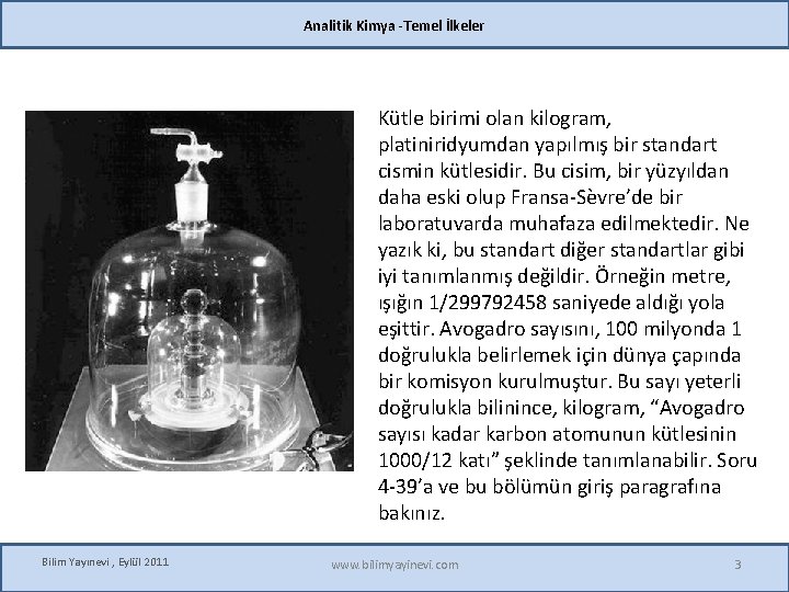 Analitik Kimya -Temel İlkeler Kütle birimi olan kilogram, platiniridyumdan yapılmış bir standart cismin kütlesidir.