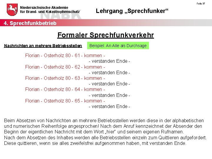 NABK 4. Sprechfunkbetrieb Niedersächsische Akademie für Brand- und Katastrophenschutz Folie 37 Lehrgang „Sprechfunker“ Formaler