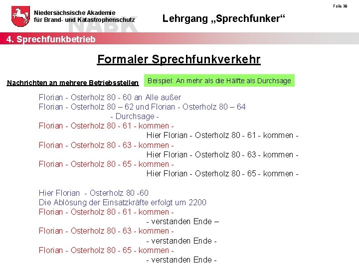 NABK 4. Sprechfunkbetrieb Niedersächsische Akademie für Brand- und Katastrophenschutz Folie 38 Lehrgang „Sprechfunker“ Formaler