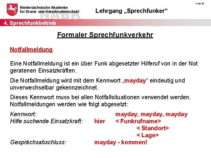 NABK 4. Sprechfunkbetrieb Niedersächsische Akademie für Brand- und Katastrophenschutz Folie 35 Lehrgang „Sprechfunker“ Formaler