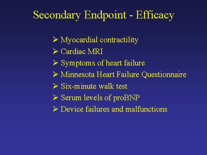 Secondary Endpoint - Efficacy Ø Myocardial contractility Ø Cardiac MRI Ø Symptoms of heart