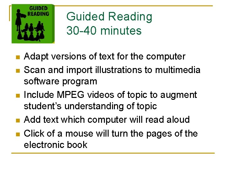 Guided Reading 30 -40 minutes n n n Adapt versions of text for the