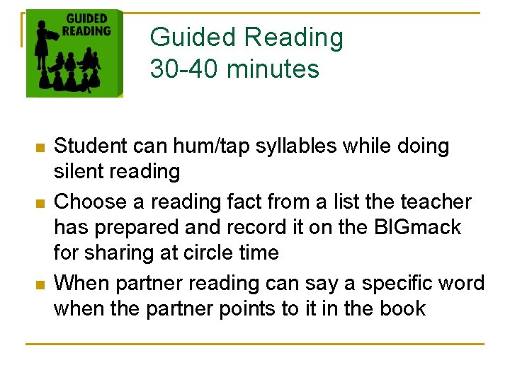 Guided Reading 30 -40 minutes n n n Student can hum/tap syllables while doing