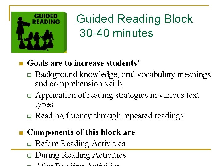 Guided Reading Block 30 -40 minutes n Goals are to increase students’ q Background