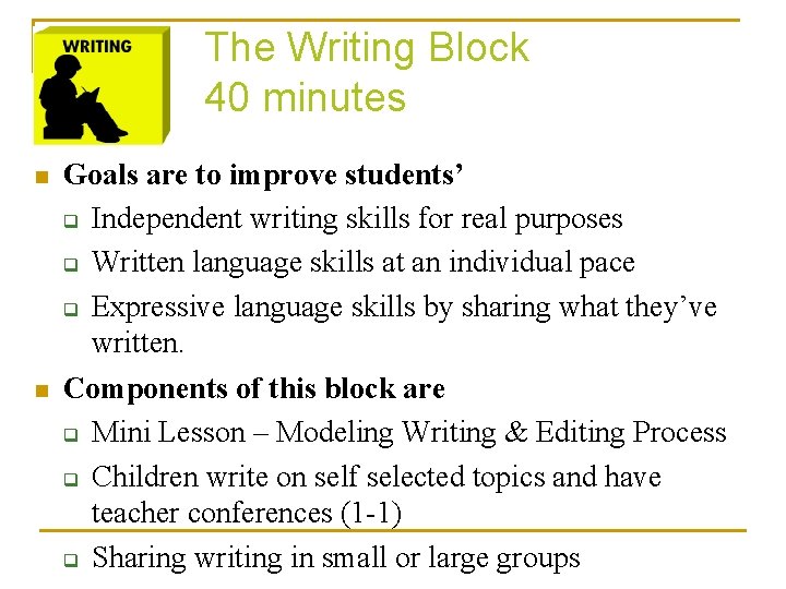 The Writing Block 40 minutes n n Goals are to improve students’ q Independent