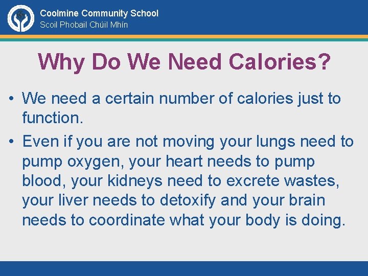 Coolmine Community School Scoil Phobail Chúil Mhín Why Do We Need Calories? • We