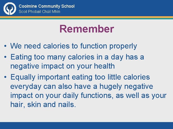 Coolmine Community School Scoil Phobail Chúil Mhín Remember • We need calories to function