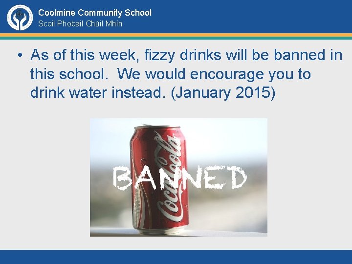 Coolmine Community School Scoil Phobail Chúil Mhín • As of this week, fizzy drinks