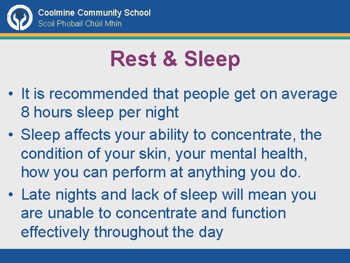 Coolmine Community School Scoil Phobail Chúil Mhín Rest & Sleep • It is recommended