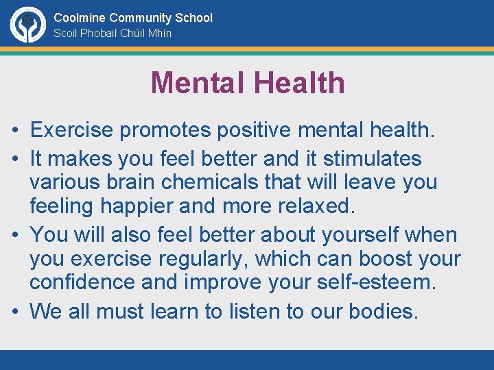 Coolmine Community School Scoil Phobail Chúil Mhín Mental Health • Exercise promotes positive mental