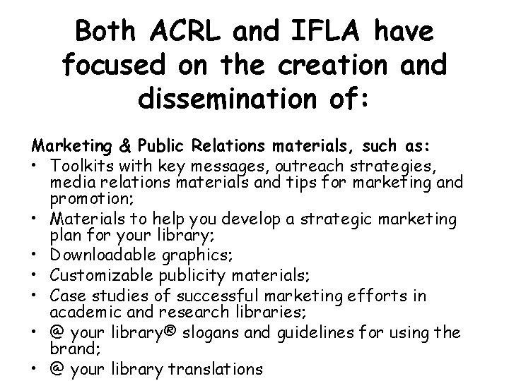 Both ACRL and IFLA have focused on the creation and dissemination of: Marketing & Both ACRL and IFLA have focused on the creation and dissemination of: Marketing &