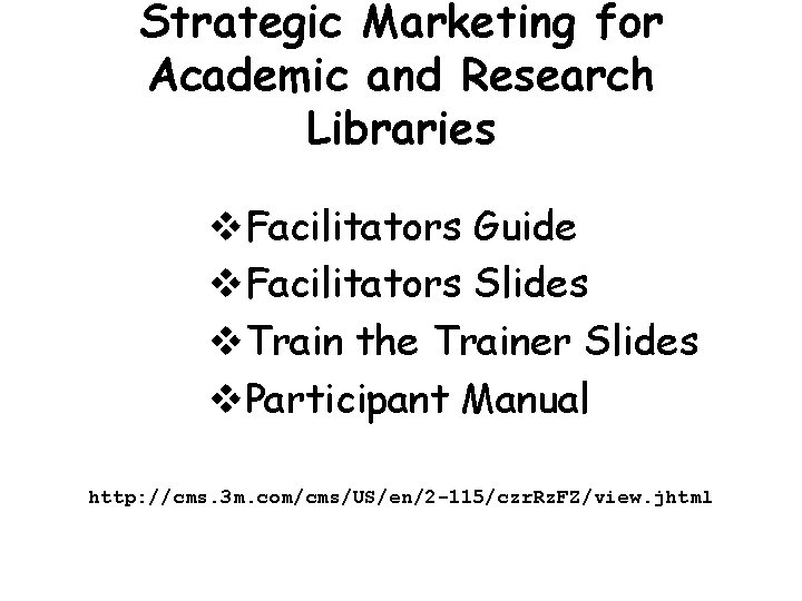 Strategic Marketing for Academic and Research Libraries v. Facilitators Guide v. Facilitators Slides v.