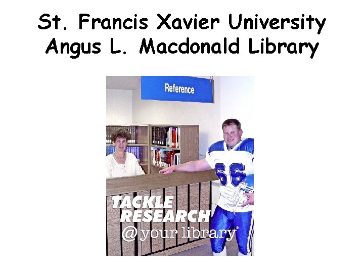St. Francis Xavier University Angus L. Macdonald Library St. Francis Xavier University Angus L. Macdonald Library