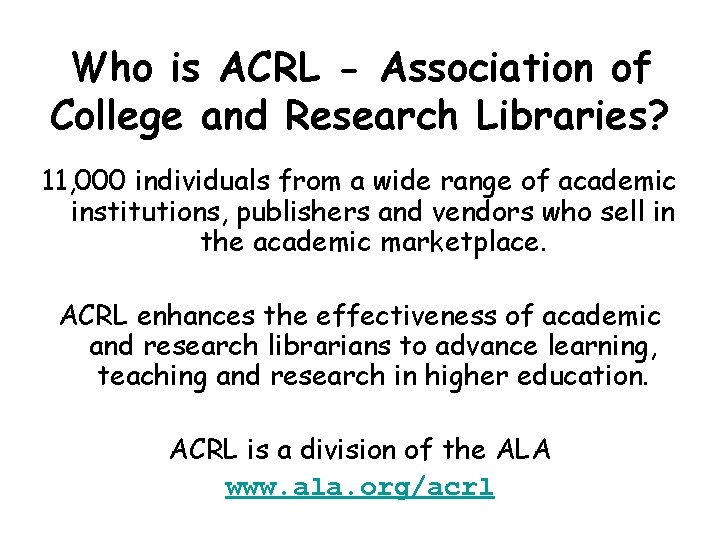 Who is ACRL - Association of College and Research Libraries? 11, 000 individuals from