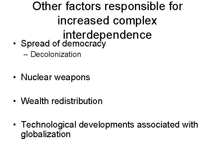 Other factors responsible for increased complex interdependence • Spread of democracy – Decolonization •