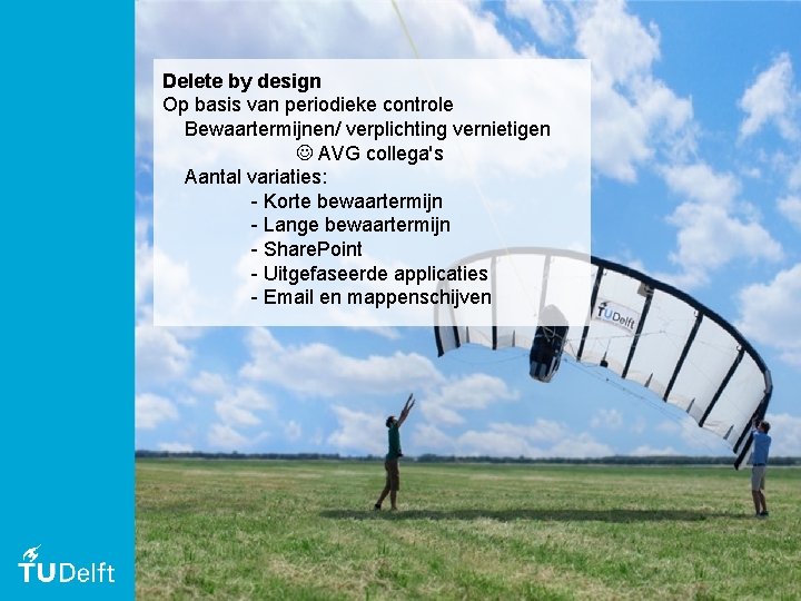 Delete by design Op basis van periodieke controle Bewaartermijnen/ verplichting vernietigen AVG collega's Aantal