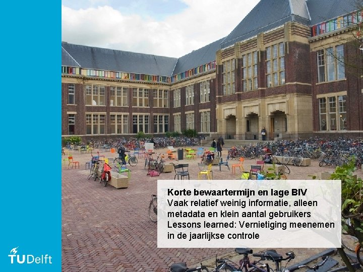 Korte bewaartermijn en lage BIV Vaak relatief weinig informatie, alleen metadata en klein aantal