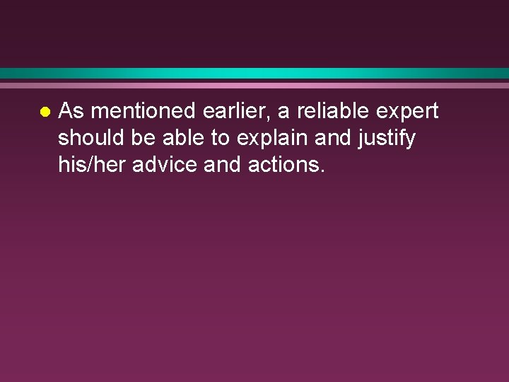 l As mentioned earlier, a reliable expert should be able to explain and justify l As mentioned earlier, a reliable expert should be able to explain and justify