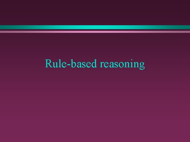 Rule-based reasoning 