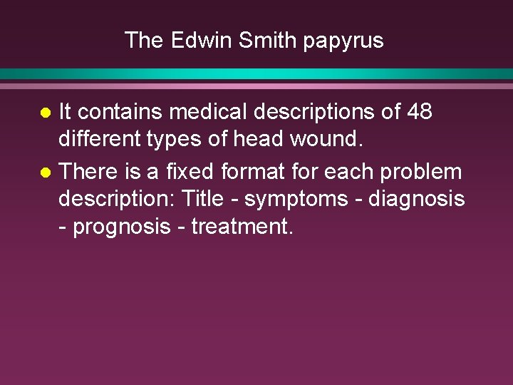 The Edwin Smith papyrus It contains medical descriptions of 48 different types of head