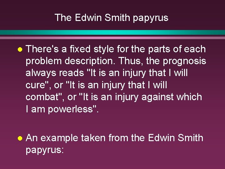 The Edwin Smith papyrus l There's a fixed style for the parts of each The Edwin Smith papyrus l There's a fixed style for the parts of each