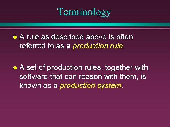 Terminology l A rule as described above is often referred to as a production