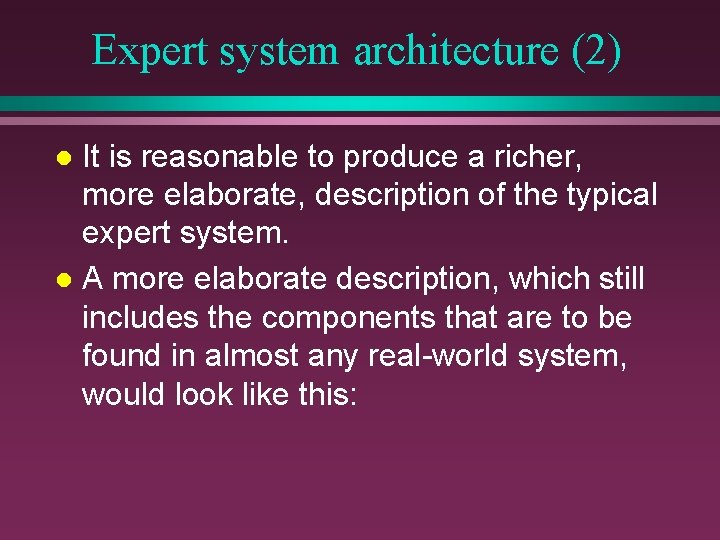 Expert system architecture (2) It is reasonable to produce a richer, more elaborate, description