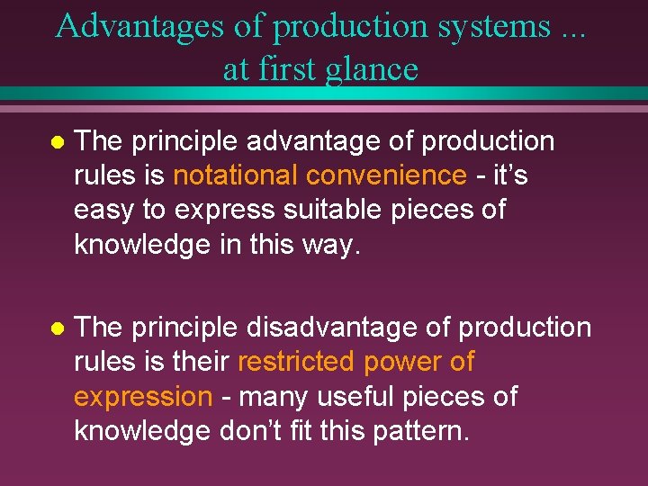 Advantages of production systems. . . at first glance l The principle advantage of