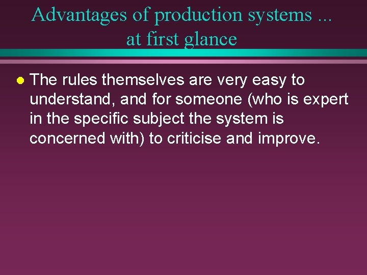 Advantages of production systems. . . at first glance l The rules themselves are Advantages of production systems. . . at first glance l The rules themselves are