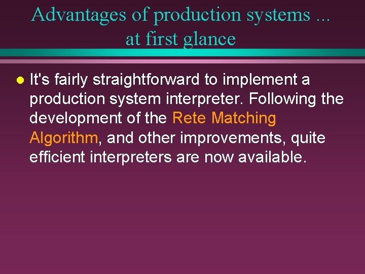 Advantages of production systems. . . at first glance l It's fairly straightforward to