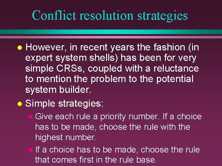 Conflict resolution strategies However, in recent years the fashion (in expert system shells) has