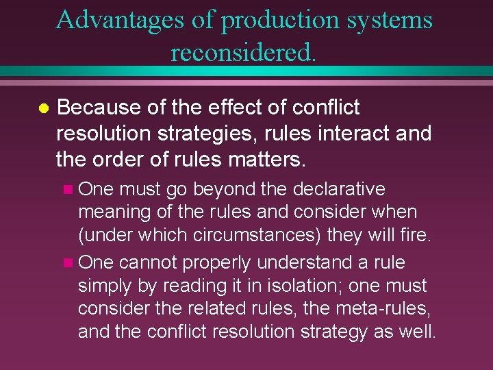 Advantages of production systems reconsidered. l Because of the effect of conflict resolution strategies,