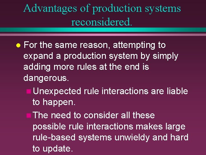 Advantages of production systems reconsidered. l For the same reason, attempting to expand a