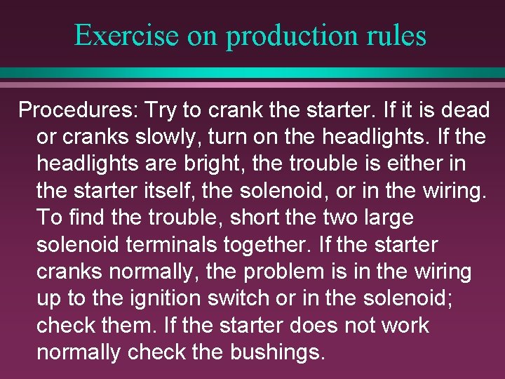 Exercise on production rules Procedures: Try to crank the starter. If it is dead Exercise on production rules Procedures: Try to crank the starter. If it is dead
