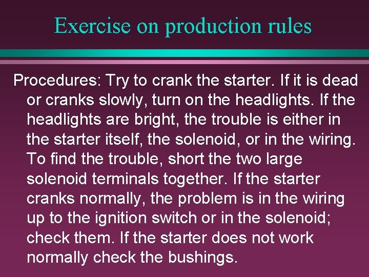 Exercise on production rules Procedures: Try to crank the starter. If it is dead