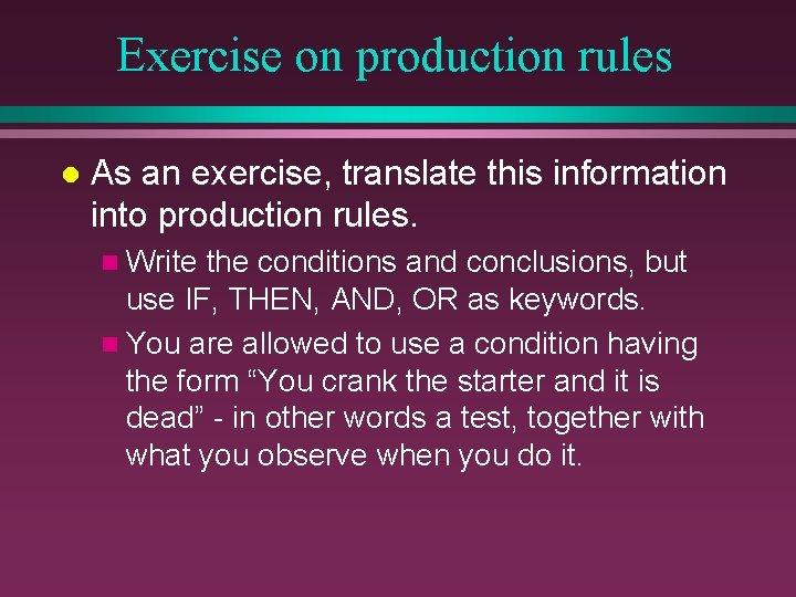 Exercise on production rules l As an exercise, translate this information into production rules.